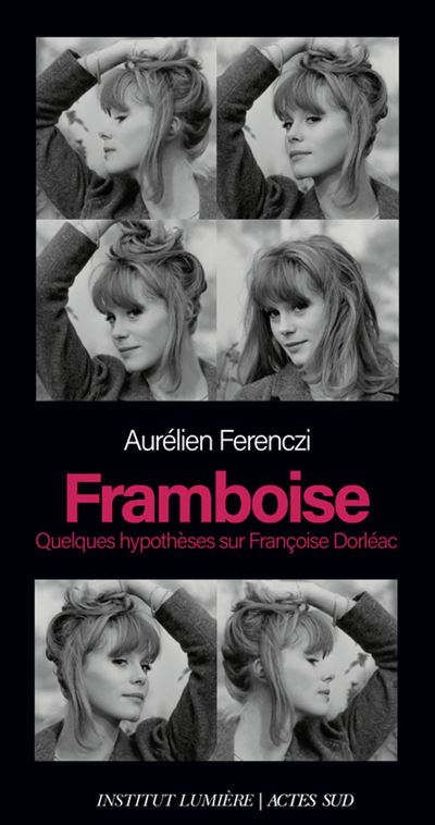 Framboise : Quelques hypothèses sur Françoise Dorléac - Aurélien Ferenczi (2024)