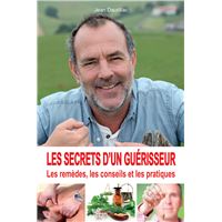 Les secrets d'un guérisseur - Les remèdes, les conseils et les pratiques