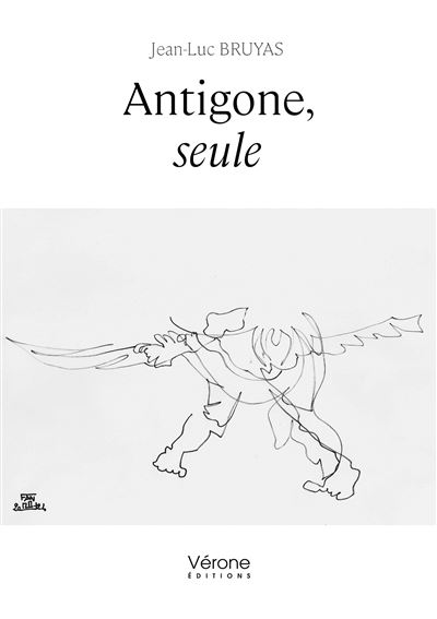 Antigone, seule - Jean-Luc Bruyas - Verone Eds - broché - Théâtre
