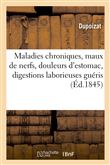 Maladies chroniques, maux de nerfs, douleurs d'estomac, digestions laborieuses guéris