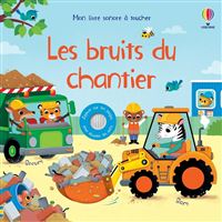 Les bruits du chantier - Mon livre sonore à toucher - Dès 1 an