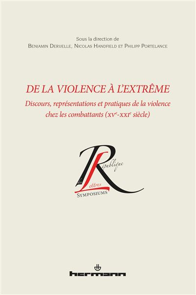 De la violence à l'extrême Discours, représentations et pratiques de la violence chez les combattants (XVe-XXIe siècle) - Benjamin Deruelle - Hermann - broché - Essai - Hermann