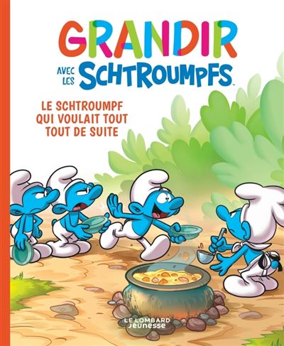 Grandir avec les Schtroumpfs  - Tome 7 - le Schtroumpf qui voulait tout tout de suite