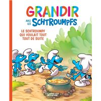 Grandir avec les Schtroumpfs  - Tome 7 - Le Schtroumpf qui voulait tout tout de suite