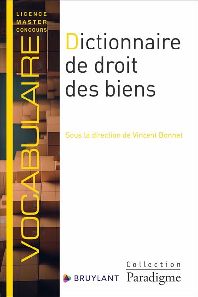 Dictionnaire de droit des biens - Vincent Bonnet - Bruylant 