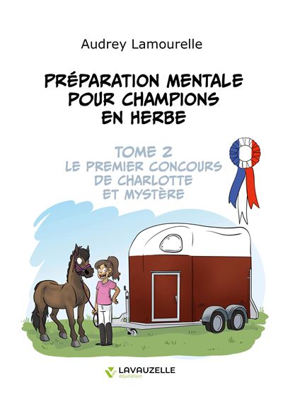 Préparation mentale pour champions en herbe, tome 2 Le premier concours de Charlotte et Mystère - Audrey Lamourelle - Lavauzelle - broché - Guide