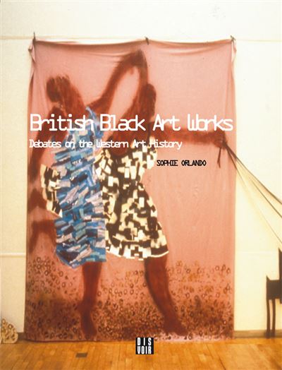 British Black Art - L'histoire de l'art occidental en débat - Sophie Orlando - broché