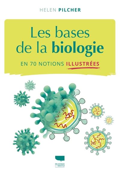 Les Bases de la biologie en 70 notions illustrées - Helen Pilcher - Delachaux et niestlé - broché - Essai