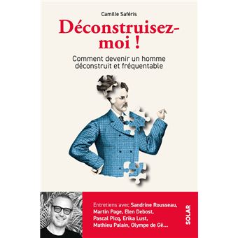 Déconstruisez-moi ! - Comment devenir un homme déconstruit et fréquentable - 1