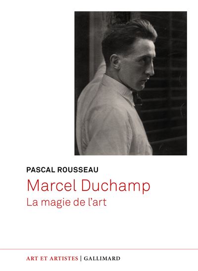 Marcel Duchamp La magie de l'art - Pascal Rousseau - Gallimard - broché - Essai - Gallimard