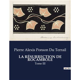 La résurrection de rocambole Tome III broché Pierre Alexis De