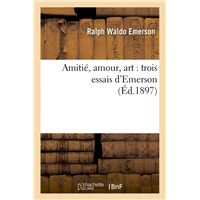 Amitié, amour, art : trois essais d'Emerson (Éd.1897)