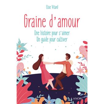 Graine d'amour - Une histoire pour s'aimer - Un guide pour cultiver - 1