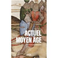 Actuel Moyen Âge - Et si la modernité était ailleurs ?