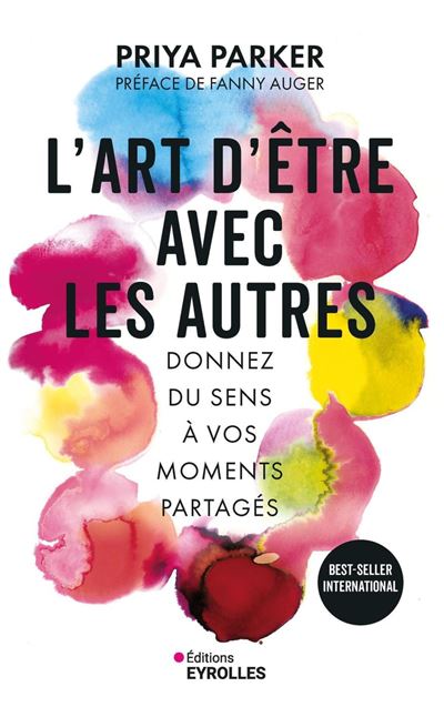L'art d'être avec les autres : Donnez du sens à vos moments partagés - Priya Parker (2025)