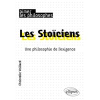 Les Stoïciens. Une philosophie de l'exigence