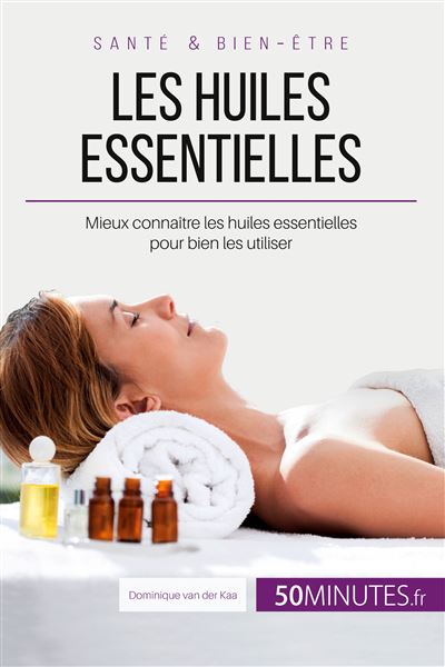Les huiles essentielles -  Dominique van der Kaa - broché
