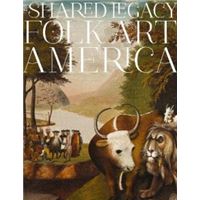 A SHARED LEGACY. FOLK ART IN AMERICA (E)