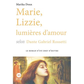Marie, Lizzie, lumières d'amour, selon Dante Gabriel Rossetti - 1