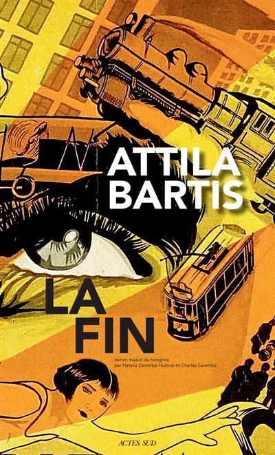 La Fin - Attila Bartis - Actes sud - broché - Roman - Actes Sud
