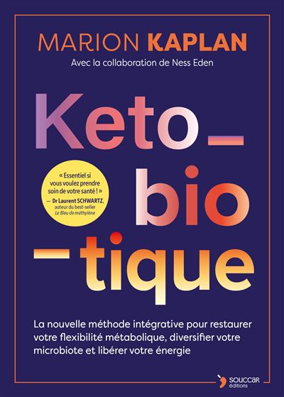 Keto-biotique: La nouvelle méthode intégrative pour restaurer votre flexibilité métabolique, diversifier votre microbiote et libérer votre énergie
