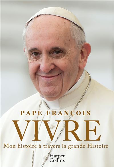 Vivre La premiere autobiographie du Pape Francois - Pape Fra
