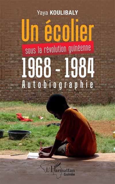 Un ecolier sous la revolution Guineenne 1968 - 1984 Autobiog