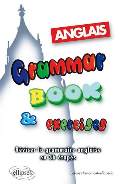 Grammar Book & Exercises - Réviser la grammaire anglaise en 36 étapes - Carole Hamonic-Avellaneda - broché