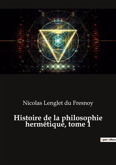 Histoire de la philosophie hermétique - Tome 1 - Nicolas Lenglet Du Fresnoy (2022)