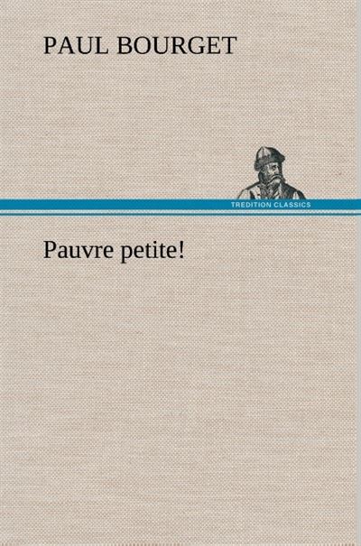 Pauvre petite! - Paul Bourget - broché