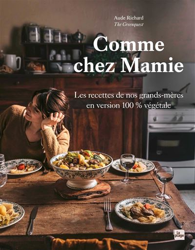 Comme chez Mamie Les recettes de nos grands-mères en version 100% végétale - Aude Richard - La Plage Editeur - relié - Beau livre