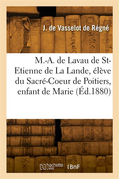 Vie de M.-A. de Lavau de St-Etienne de La Lande, eleve du Sa