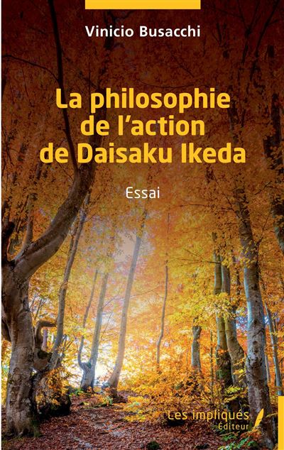 La philosophie de l'action de Daisaku Ikeda Essai - Vini