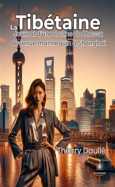La Tibétaine Journal d'une nonne de Lhassa devenue mannequin à Shanghai - Thierry Daullé - Le Lys Bleu - broché - Roman - Le Lys Bleu