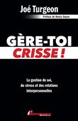 Gère-toi crisse ! La gestion de soi, du stress et des relations interpersonnelles