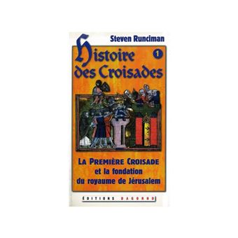Histoire des croisades : tome 1 : La première croisade et la fondation du royaume de Jérusalem - 1
