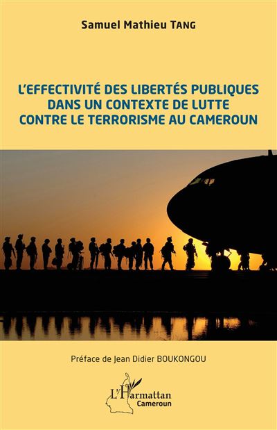 L'effectivité des libertés publiques dans un contexte de lutte contre le terrorisme au Cameroun - Samuel Mathieu Tang - broché