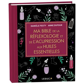 Ma Bible de la réflexologie et de l'acupression aux huiles essentielles - édition de luxe
