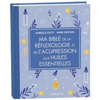 Ma Bible de la réflexologie et de l'acupression aux huiles essentielles