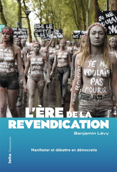 L'ère de la revendication Manifester et débattre en démocratie - Benjamin Lévy - Flammarion - broché - Essai