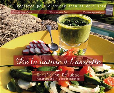 De la nature à l'assiette, 60 recettes pour cuisiner sain et équilibré