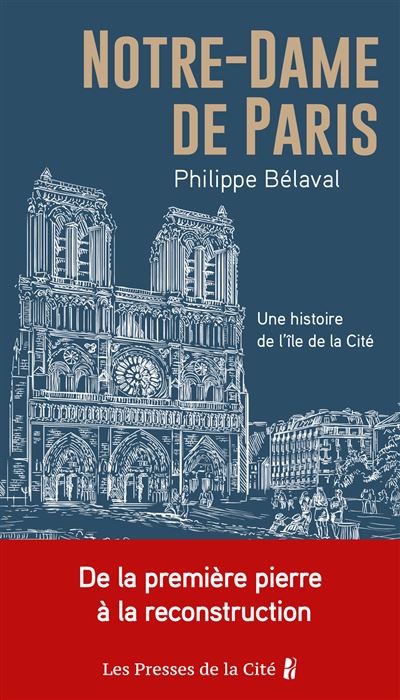 Notre-Dame de Paris - Une histoire de l'île de la Cité - Philippe Bélaval - Presses De La Cite - broché - Monographie