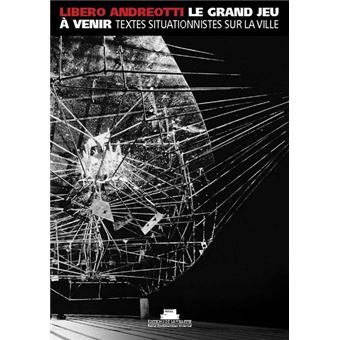 Le Grand jeu à venir, textes situationnistes sur la ville - 1