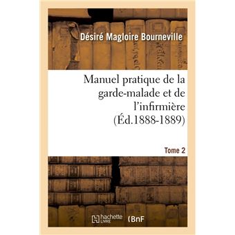 Manuel pratique de la garde-malade et de l'infirmière. Tome 2 (Éd.1888-1889)