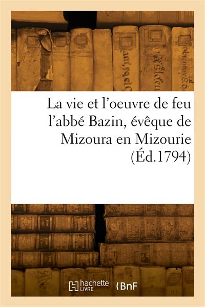 La vie et l'oeuvre de feu l'abbé Bazin, évêque de Mizoura en Mizourie -  Verdan - broché