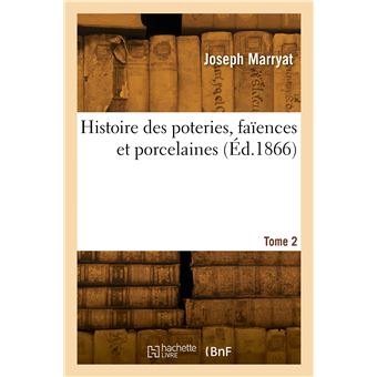 Histoire des poteries, faïences et porcelaines. Tome 2 - 1