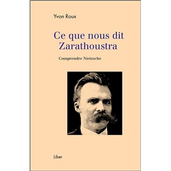 Ce que nous dit Zarathoustra - Comprendre Nietzsche - 1