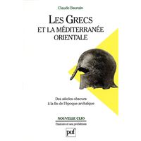 Les Grecs et la Méditerranée orientale. Des « siècles obscurs » à la fin de l'époque archaïque