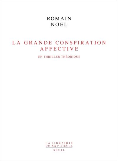 La Grande Conspiration affective Un thriller theorique - Rom