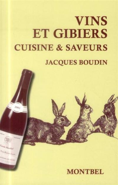 Vins et gibier Cuisine et saveurs. - Jacques Boudin - Montbe